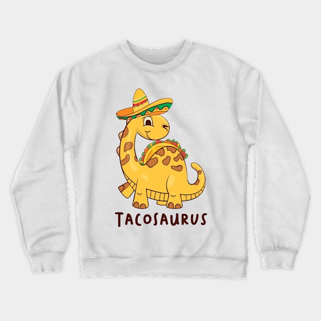 Tacosaurus Taco Dinosaur Funny Dino Cinco De Mayo Mexican Crewneck Sweatshirt by Tater's 